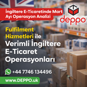 ingiltere-eticaretinde-mart-2026-analizi-guncel-deppo-fulfilment-ingiltere-de-prep-centre